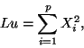 begin{displaymath}Lu = sum_{i=1}^p X_i^2 ,end{displaymath}