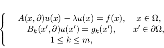 \begin{displaymath}
\left\{ \begin{array}{ccc}
&A(x,\partial)u(x) - \lambda u(x...
...in \partial \Omega,\\
& 1 \leq k \leq m,&
\end{array}
\right.
\end{displaymath}