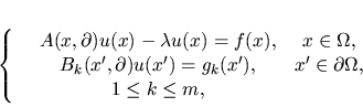 \begin{displaymath}
\left\{ \begin{array}{ccc}
&A(x,\partial)u(x) - \lambda u(x...
...in \partial \Omega,\\ 
& 1 \leq k \leq m,&
\end{array}
\right.
\end{displaymath}