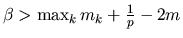 $\beta > \max_k m_k +{1\over p} -2m$