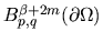 $ B^{\beta + 2m 
}_{p,q}(\partial \Omega)$