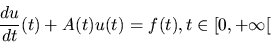 \begin{displaymath}{du \over dt}(t) + A(t) u(t) = f(t), t \in [0, +\infty[\end{displaymath}